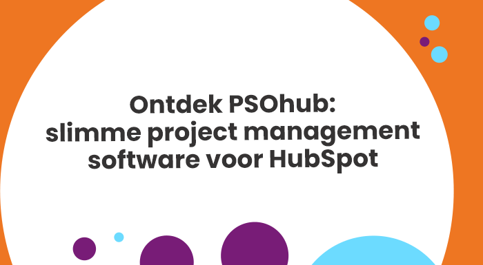 Ontdek PSOhub slimme project management software voor HubSpot