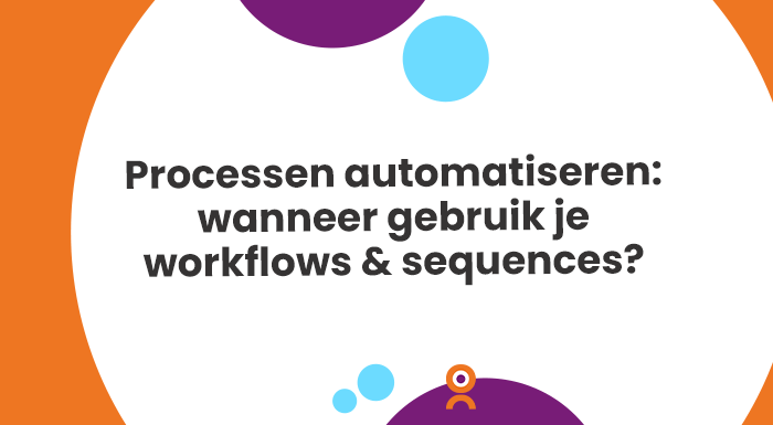 Processen automatiseren wanneer gebruik je workflows en sequences