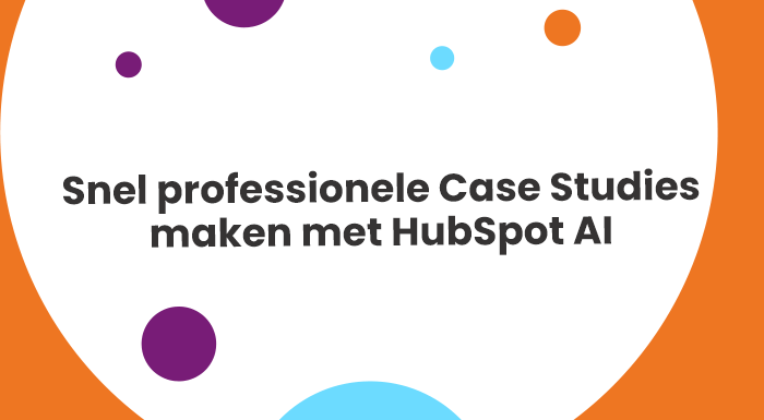 Snel professionele Case Studies maken met HubSpot AI B