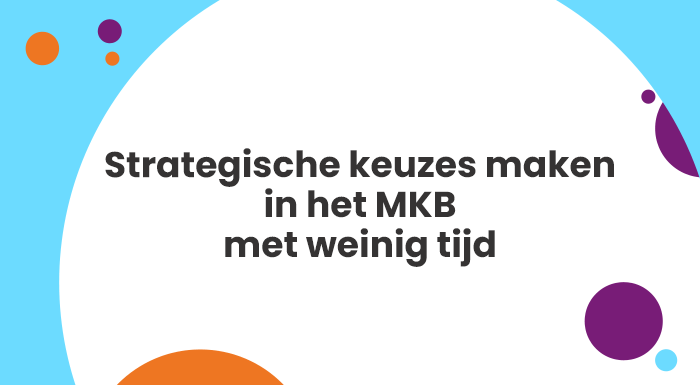 Strategische keuzes maken in het MKB met weinig tijd