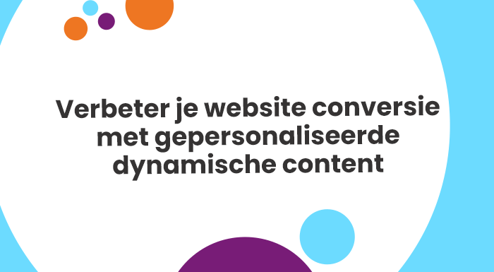 Verbeter je website conversie met gepersonaliseerde dynamische content