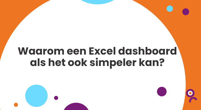 Waarom een Excel dashboard als het ook simpeler kan