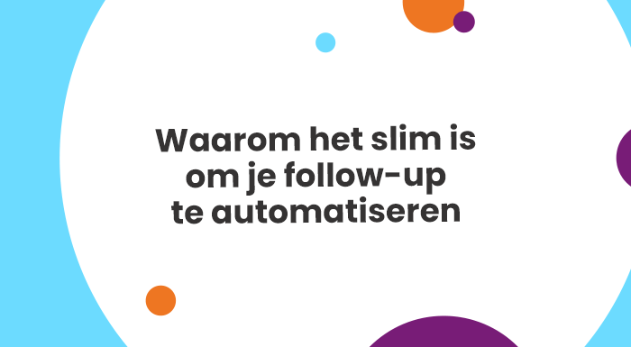 Waarom het slim is om je follow-up te automatiseren