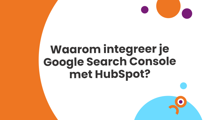 Waarom integreer je Google Search Console met HubSpot