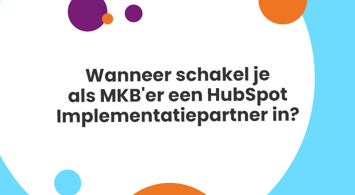 Wanneer schakel je als MKBer een HubSpot Implementatiepartner in
