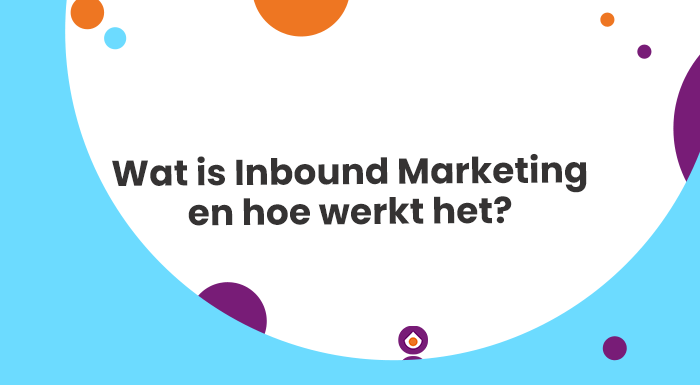 Wat is Inbound Marketing en hoe werkt het