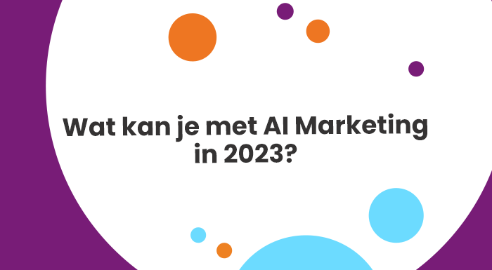 Wat kan je met AI Marketing in 2023