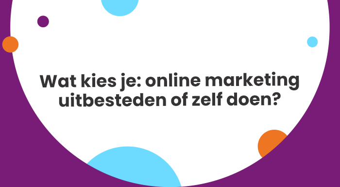 Wat kies je online marketing uitbesteden of zelf doen