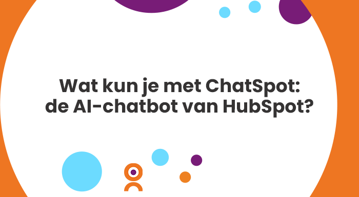 Wat kun je met ChatSpot de AI-chatbot van HubSpot