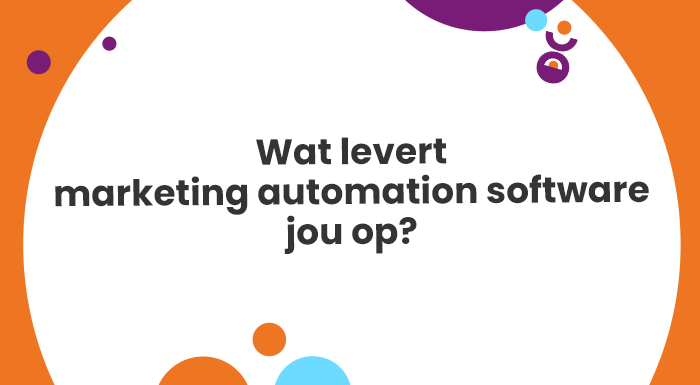 Wat levert marketing automation software jou op