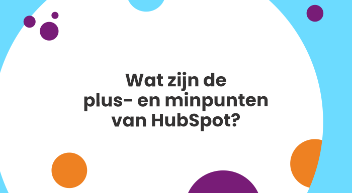 Wat zijn de plus- en minpunten van HubSpot