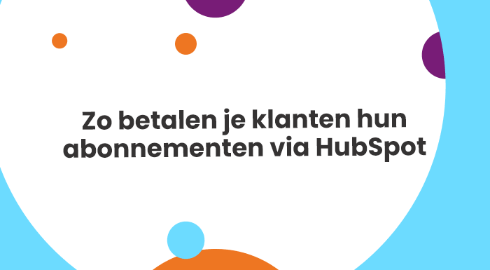 Zo betalen je klanten hun abonnementen via HubSpot
