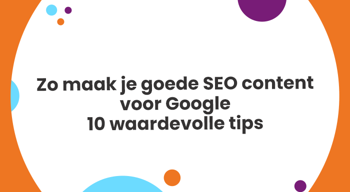 Zo maak je goede SEO content voor Google 10 waardevolle tips