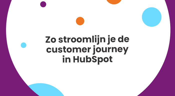 Zo stroomlijn je de customer journey in HubSpot