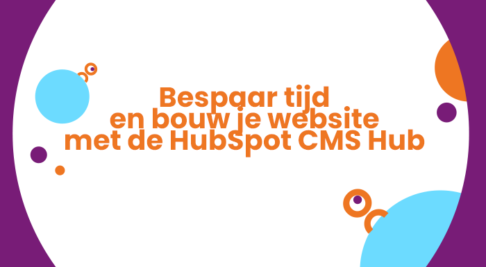 bespaar tijd en bouw je website met de hubspot cms hub