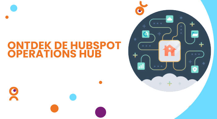 NIeuw bij HubSpot: de operations Hub. Ontdek wat je er allemaal mee kan in dit artikel!