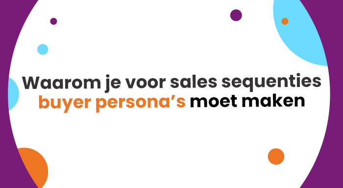 ontdek waarom buyer persona's belangrijk zijn om in sales sequenties te gebruiken