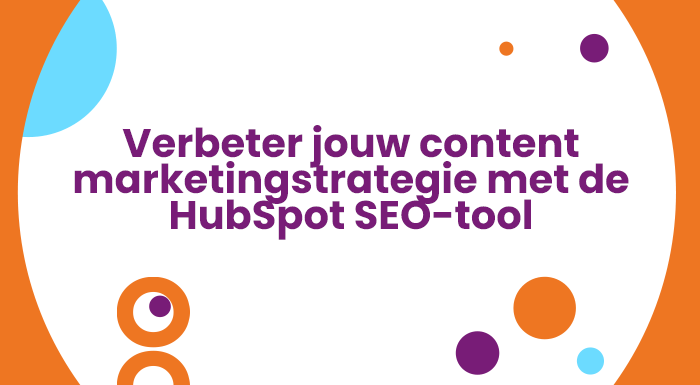 verbeter jouw content met de seotool binnen hubspot