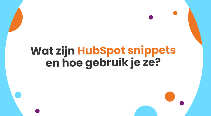 wat zijn hubspot snippets en hoe gebruik je ze