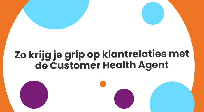 Zo krijg je grip op klantrelaties met de Customer Health Agent