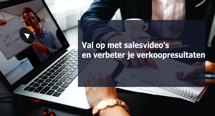 Verkopen met salesvideo's. Val op en verbeter zo je verkoopresultaten.