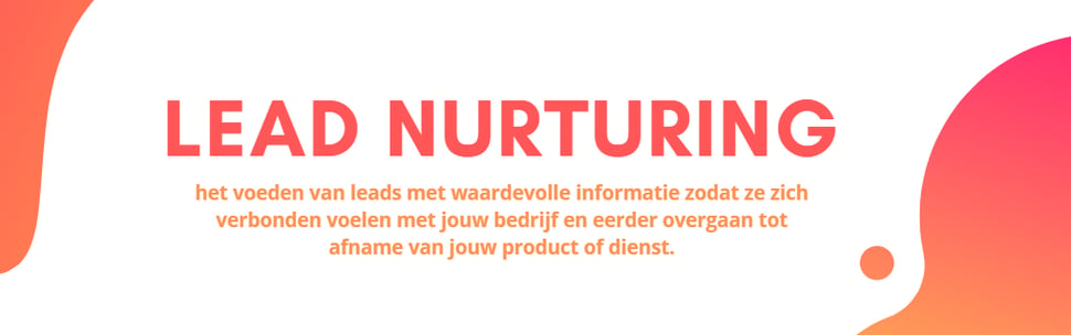 Wat is lead nurturing – het voeden van leads met waardevolle informatie zodat ze zich verbonden voelen met jouw product en bedrijf en eerder overgaan tot afname van jouw product of dienst. 