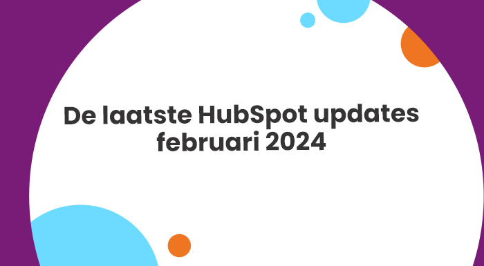 Belangrijkste HubSpot updates van februari 2024