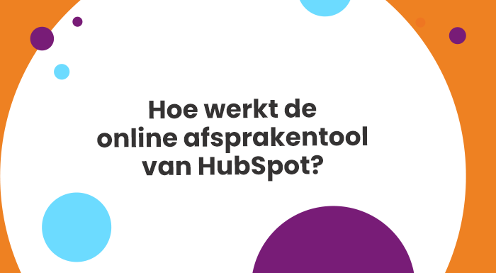 Makkelijker je afspraken plannen met de online afsprakentool van HubSpot. Ontdek snel hoe het werkt.