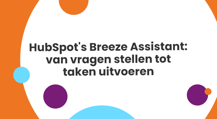 HubSpot's Breeze Assistant: van vragen stellen tot taken uitvoeren.