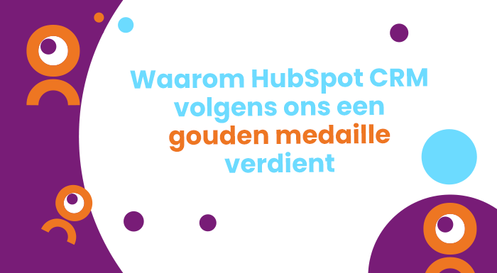 Waarom HubSpot CRM volgens ons een gouden medaille verdient