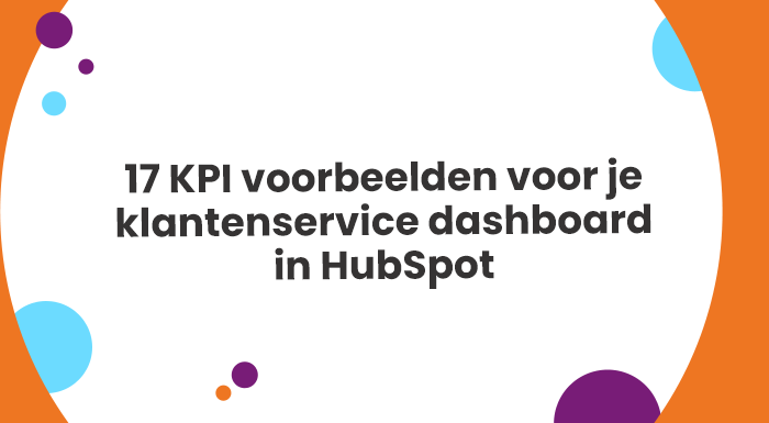 Verbeter je klantenservice met deze 17 KPI voorbeelden voor op je klantenservice dashboard in Hubspot.