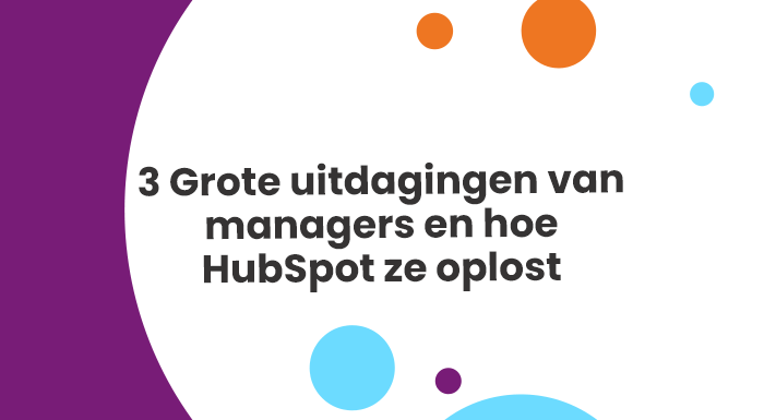 3 Grote uitdagingen van managers en hoe HubSpot ze oplost