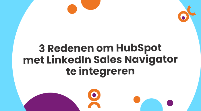 Haal meer uit de HubSpot Sales Hub en LinkedIn: ontdek hier 3 redenen om HubSpot met LinkedIn Sales Navigator te integreren.