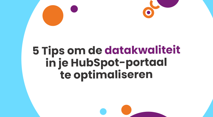 Verbeter de datakwaliteit in jouw HubSpot CRM portaal met deze 5 tips.