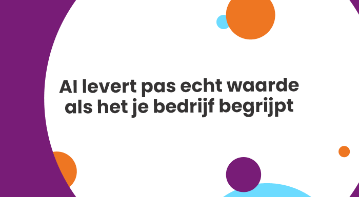 AI levert pas echt waarde als het je bedrijf begrijpt