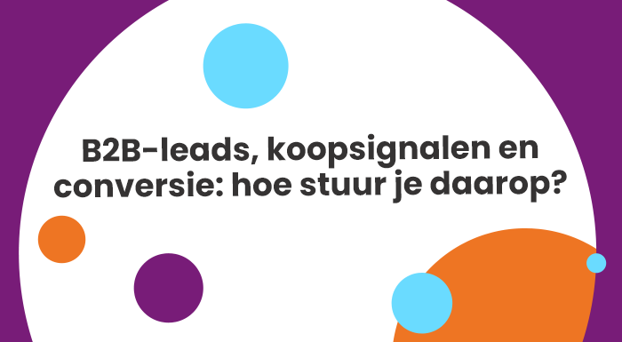 B2B-leads, koopsignalen en conversie: hoe stuur je daarop?