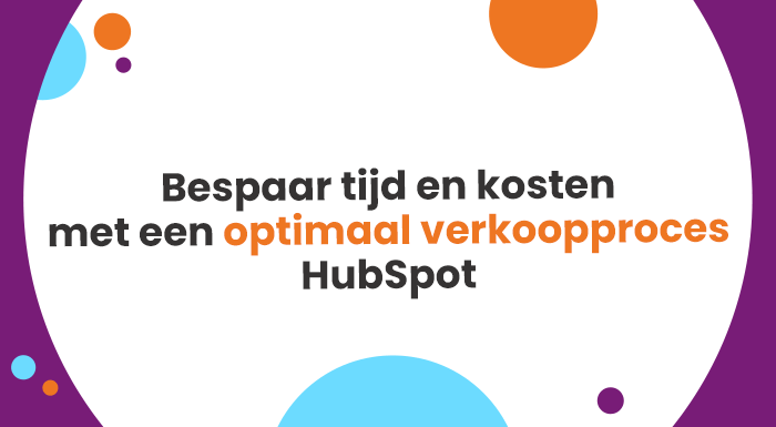 Bespaar tijd en kosten met een optimaal verkoopproces met HubSpot