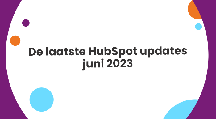 De laatste HubSpot updates en ontwikkelingen - juni 2023