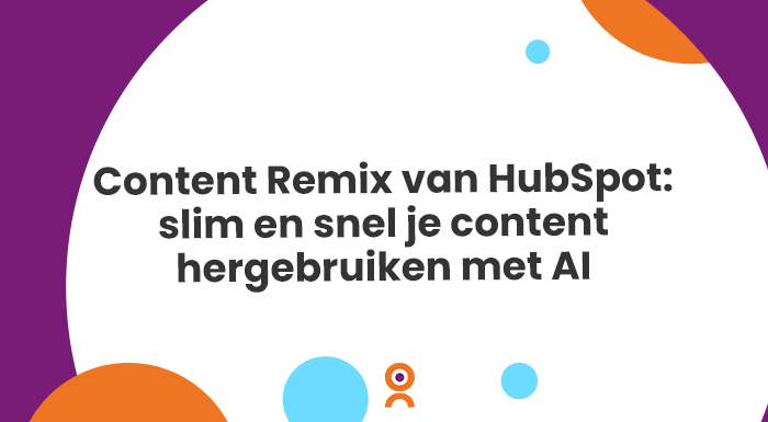 Met de Content Remix van HubSpot hergebruik je jouw content met een paar klikken.