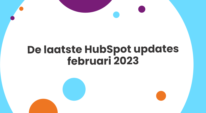 De laatste HubSpot ontwikkelingen en updates | februari 2023