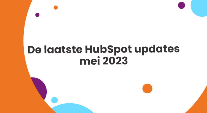 De HubSpot updates van mei 2023