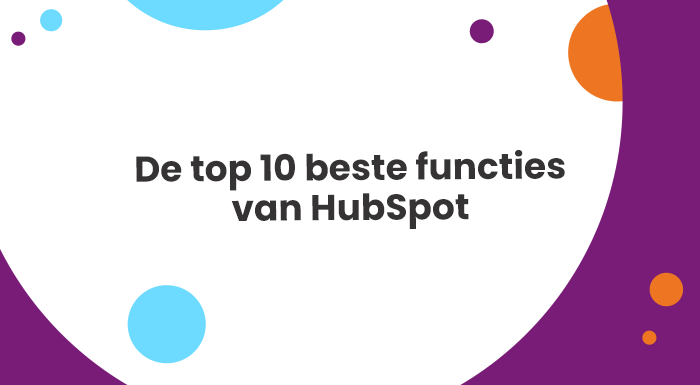 De top 10 beste en meest gewaardeerde functies van HubSpot voor marketing, content, service en sales