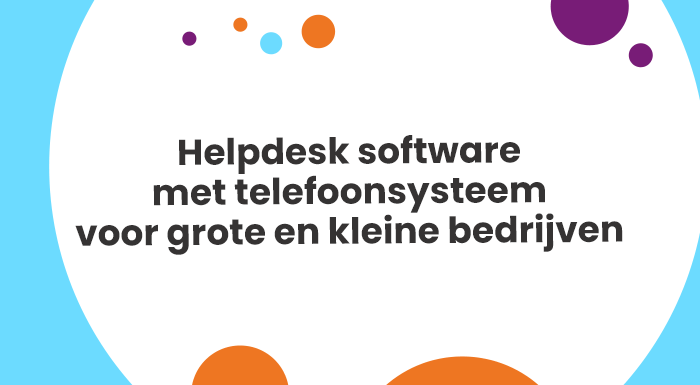 Complete helpdesk software met telefoonsysteem voor grote en kleine bedrijven