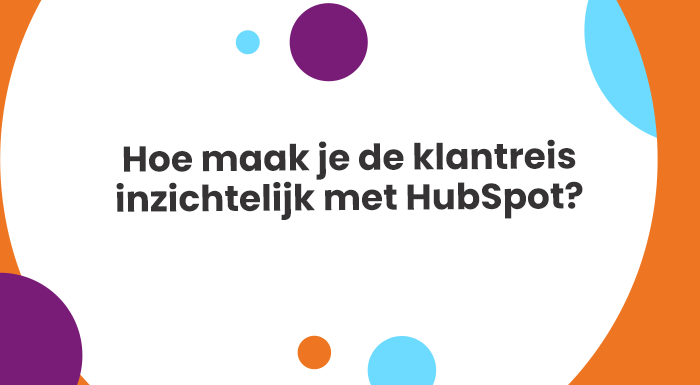 De klantreis / customer journey inzichtelijk maken met HubSpot