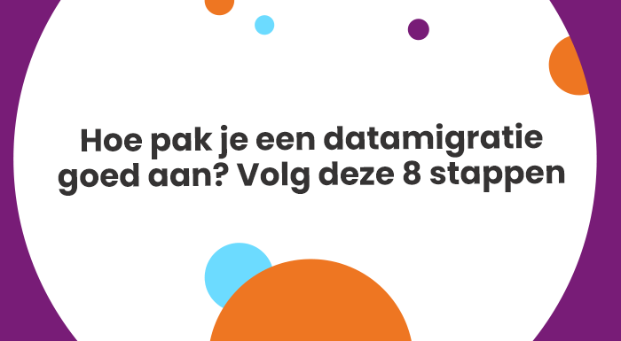 Hoe pak je een datamigratie goed aan? Volg deze 8 stappen