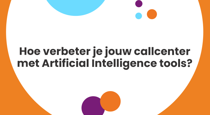 Ontdek hoe je jouw callcenter met Artificial Intelligence (AI) verbetert.