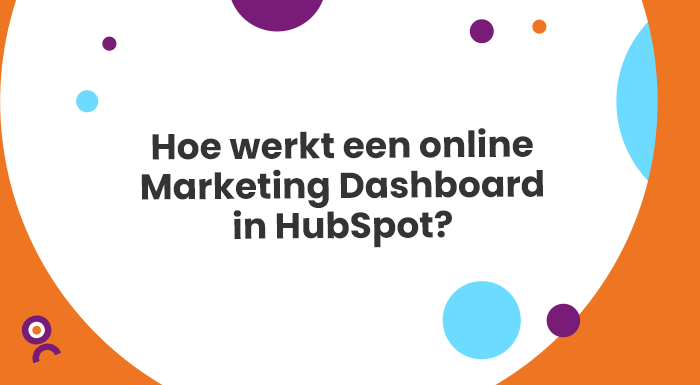 Online Marketing Dashboard HubSpot - Hoe werkt het? 