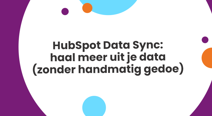 HubSpot Data Sync: haal meer uit je data (zonder handmatig gedoe)