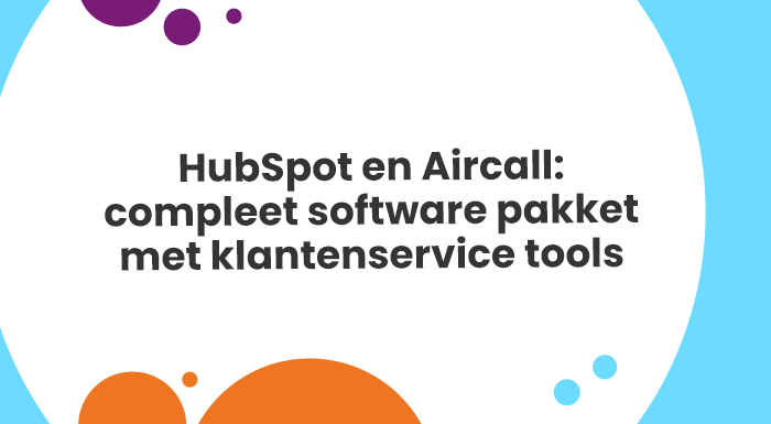 HubSpot en Aircall: compleet software pakket met klantenservice en callcenter tools