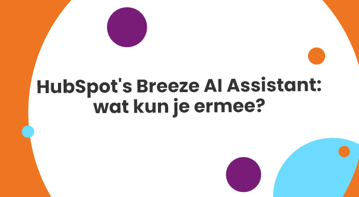 HubSpot's Breeze AI Assistant: wat kun je ermee?